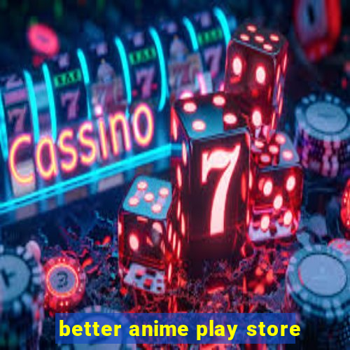 better anime play store